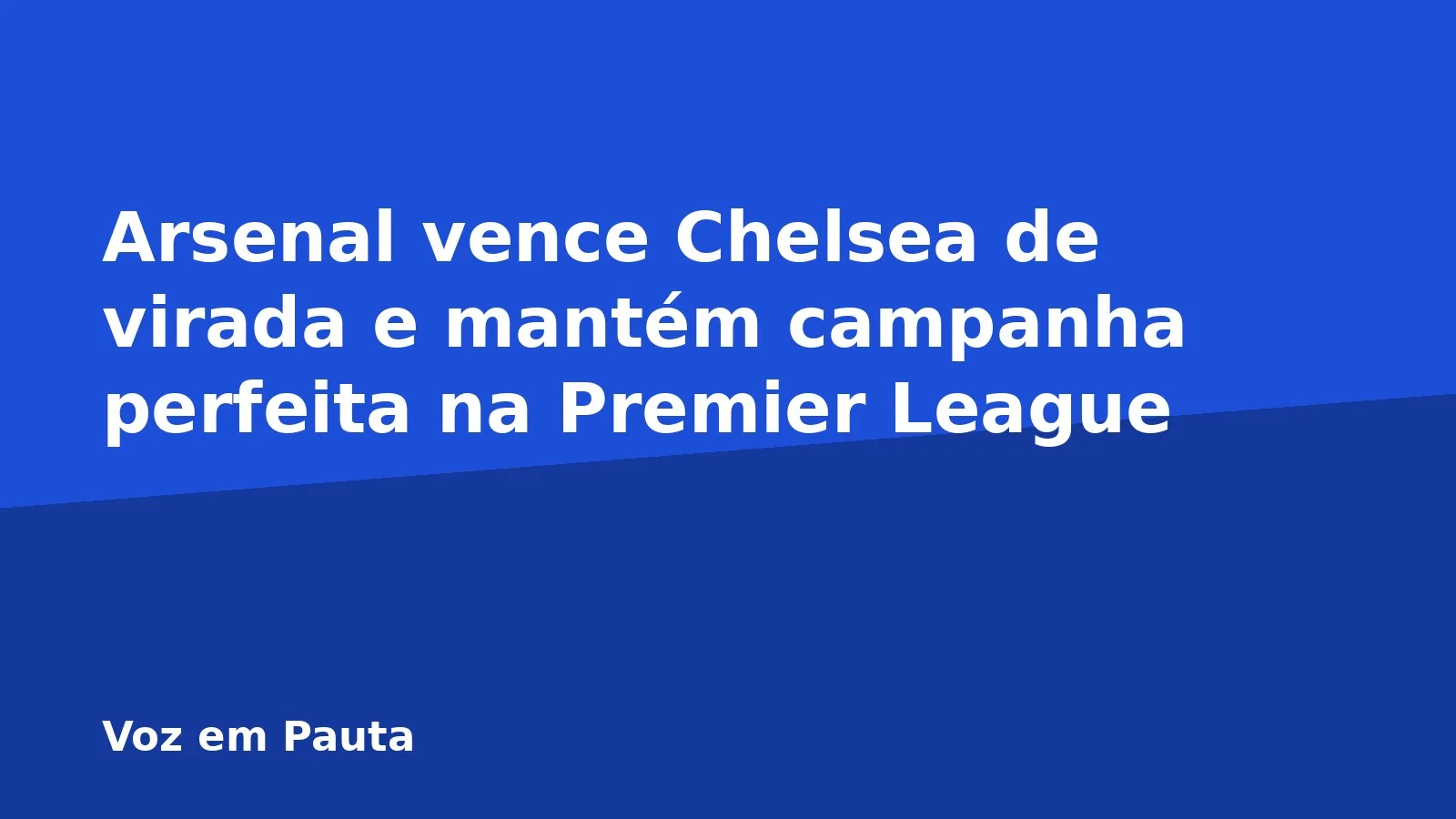 Arsenal vence Chelsea de virada e mantém campanha perfeita na Premier League