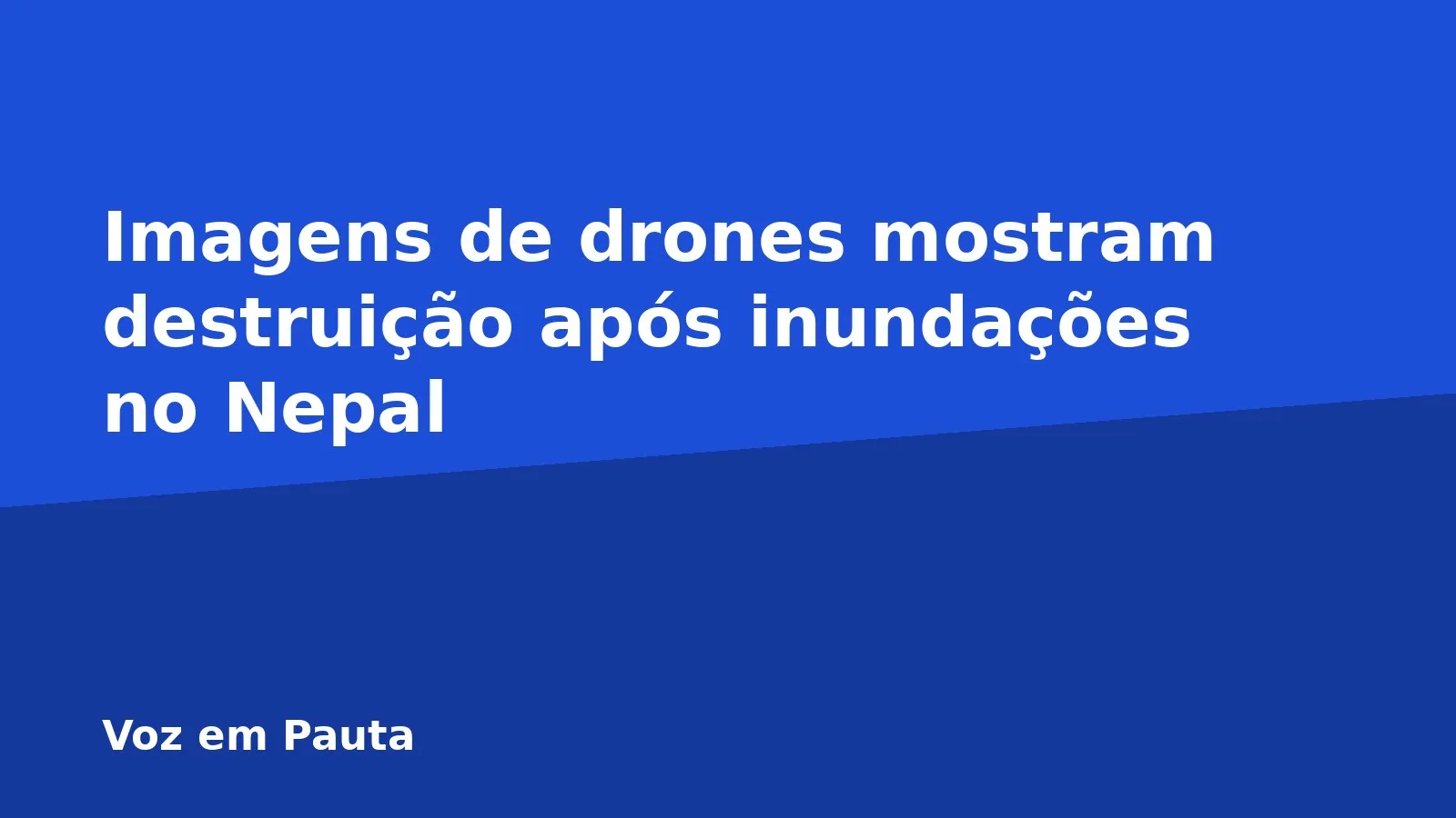 Imagens de drones mostram destruição após inundações no Nepal