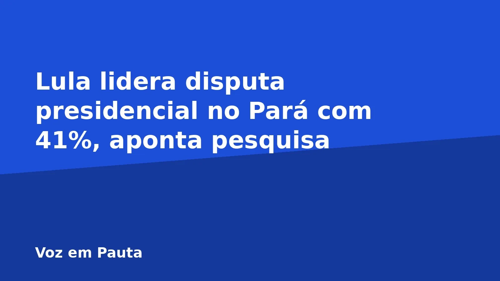 Lula lidera disputa presidencial no Pará com 41%, aponta pesquisa