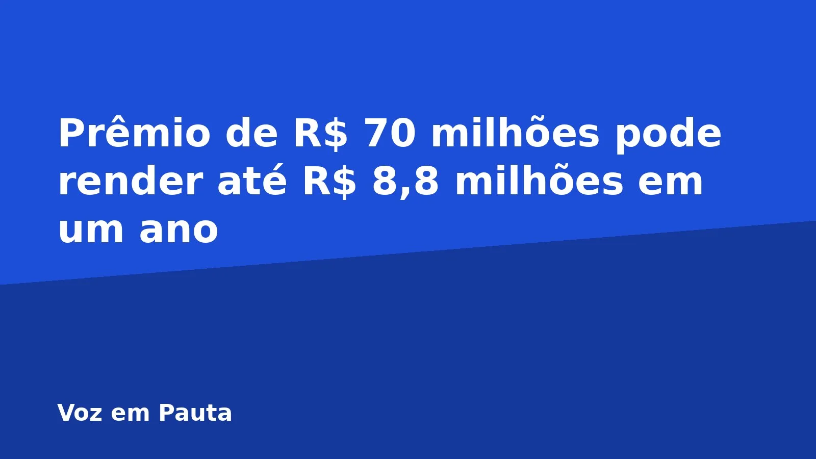 Prêmio de R$ 70 milhões pode render até R$ 8,8 milhões em um ano