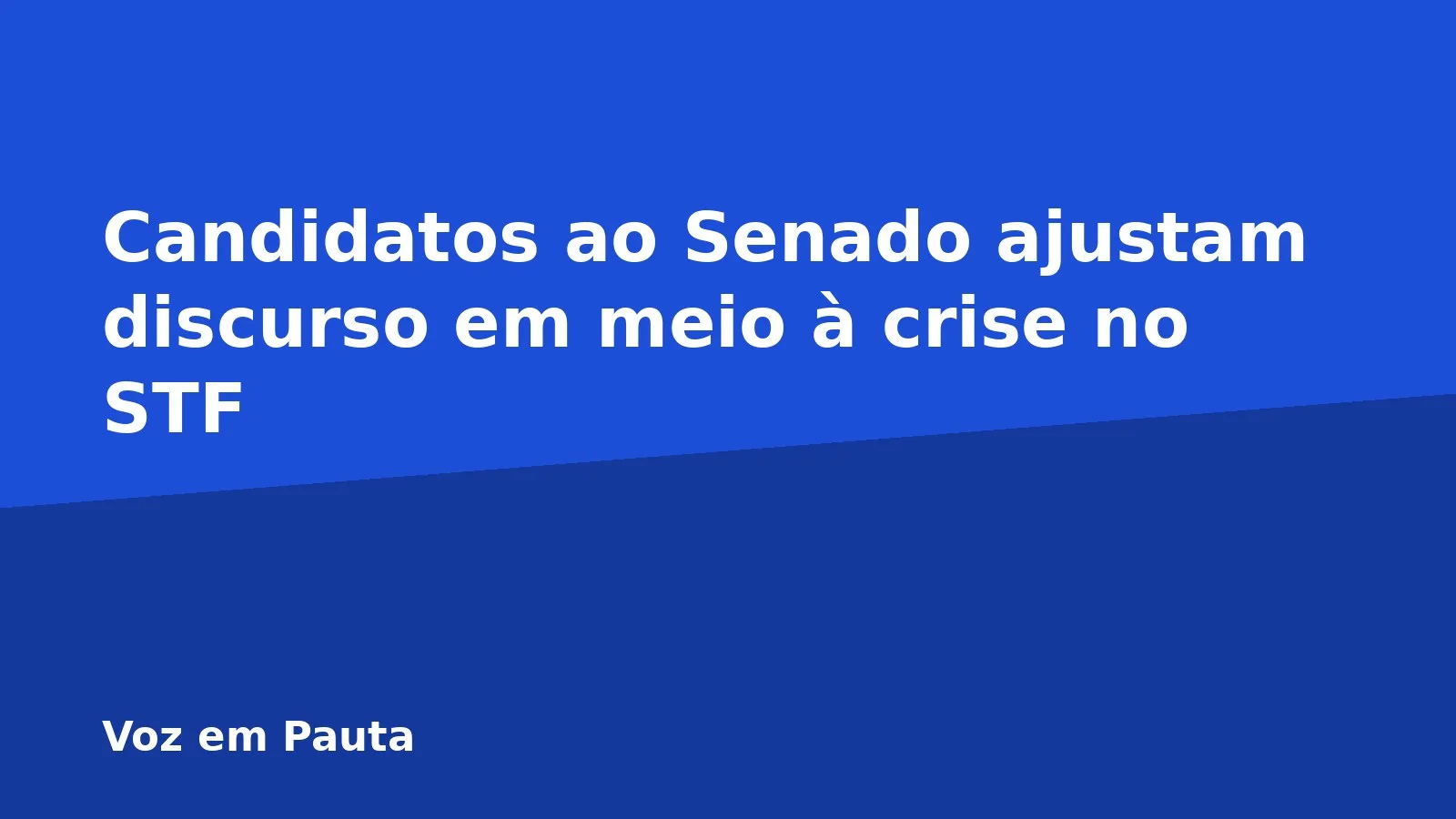 Candidatos ao Senado ajustam discurso em meio à crise no STF