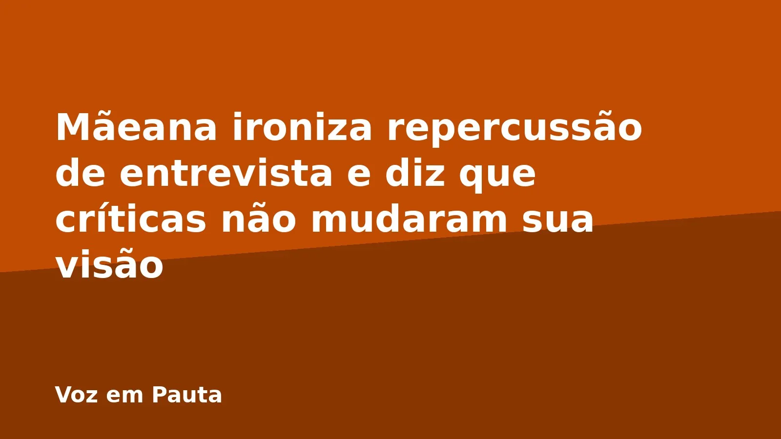 Mãeana ironiza repercussão de entrevista e diz que críticas não mudaram sua visão