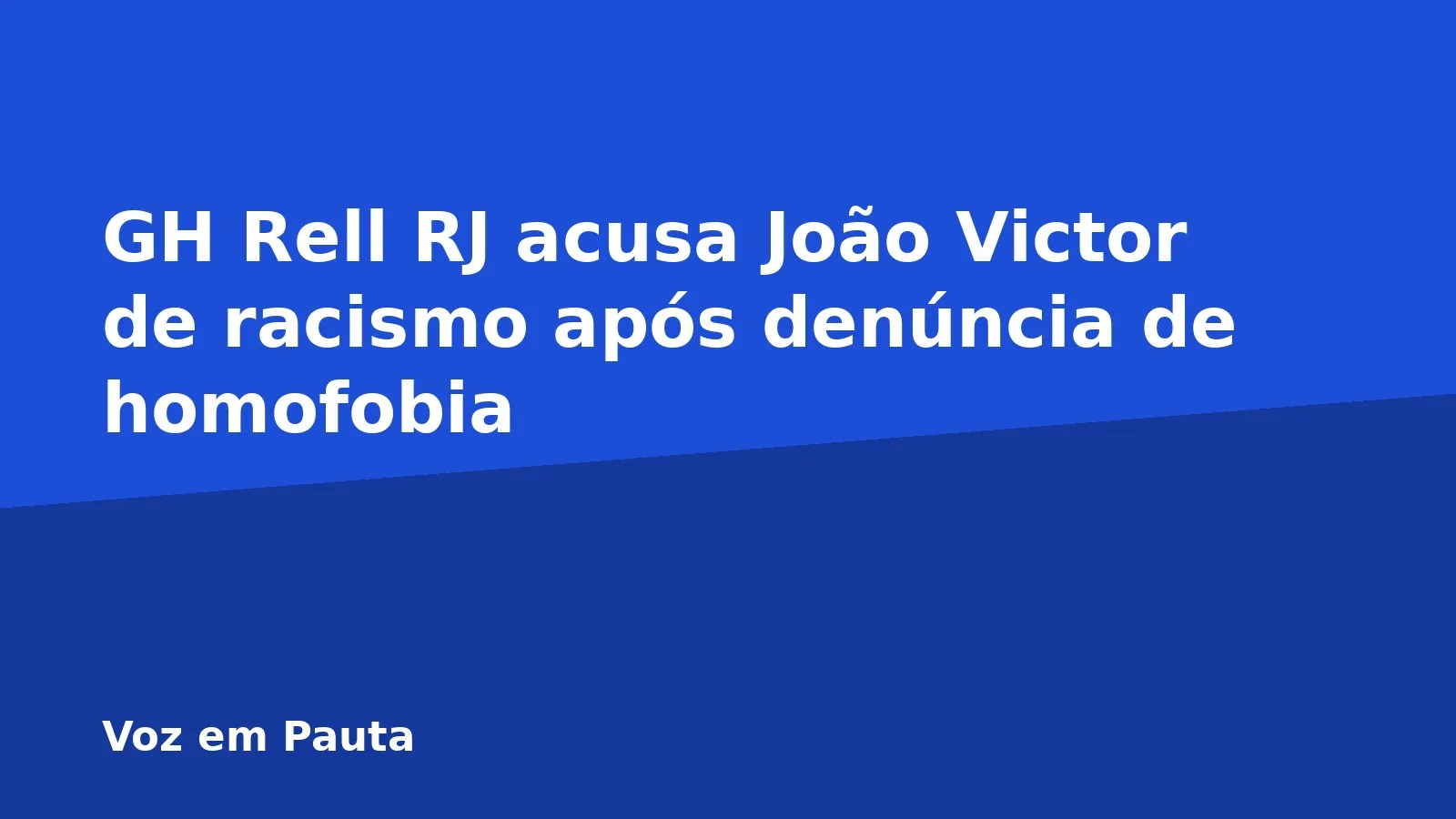 GH Rell RJ acusa João Victor de racismo após denúncia de homofobia
