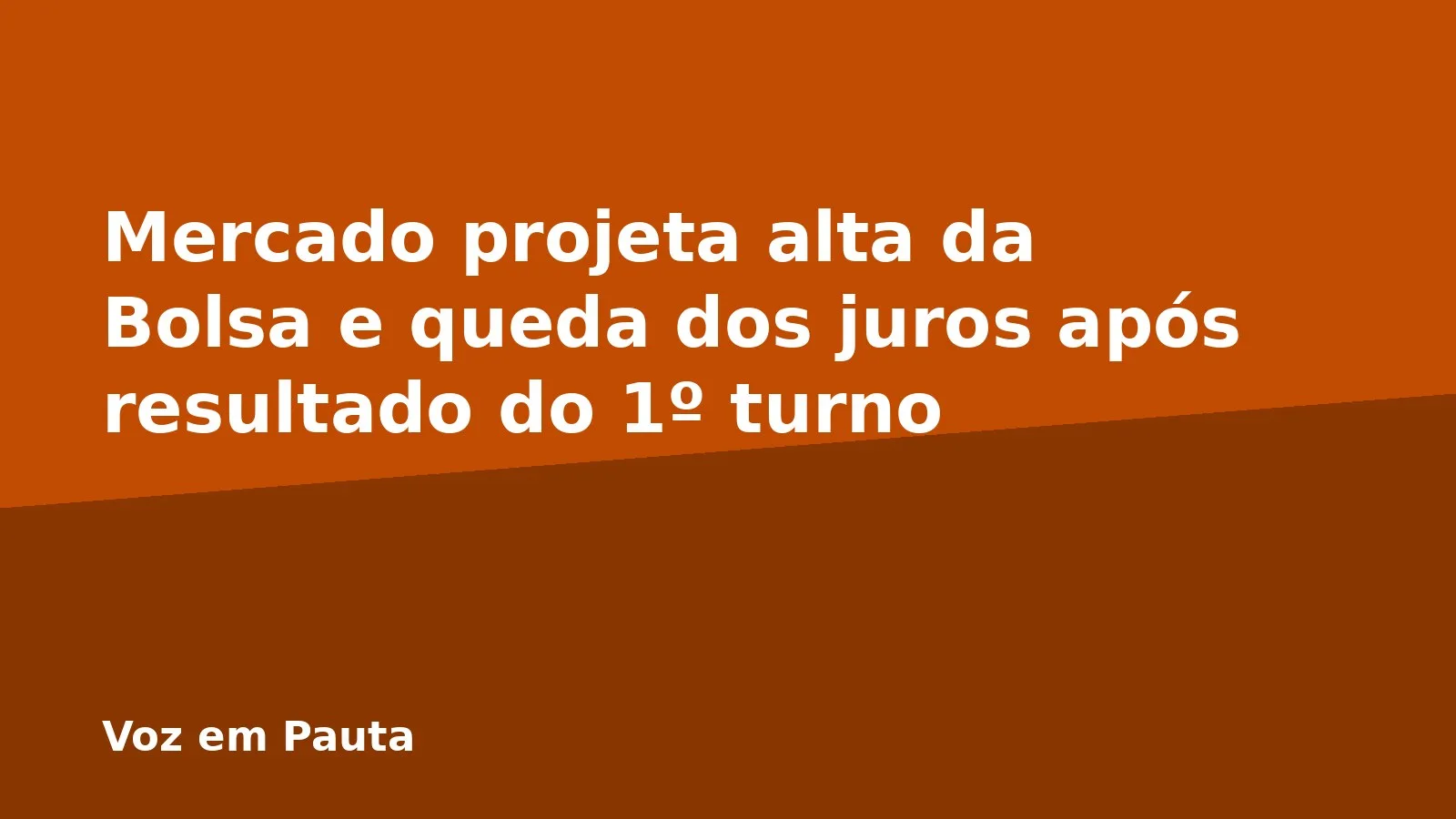 Mercado projeta alta da Bolsa e queda dos juros após resultado do 1º turno