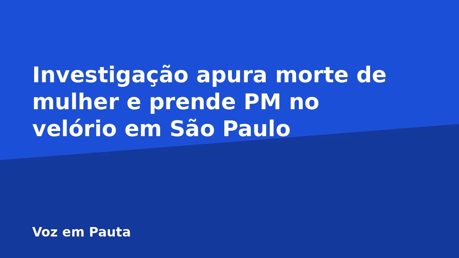 Investigação apura morte de mulher e prende PM no velório em São Paulo