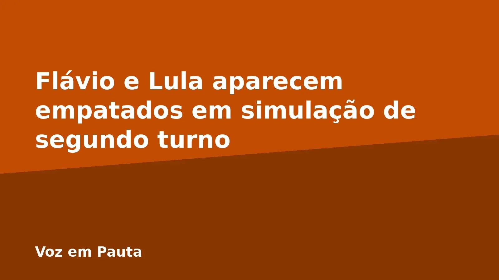 Flávio e Lula aparecem empatados em simulação de segundo turno