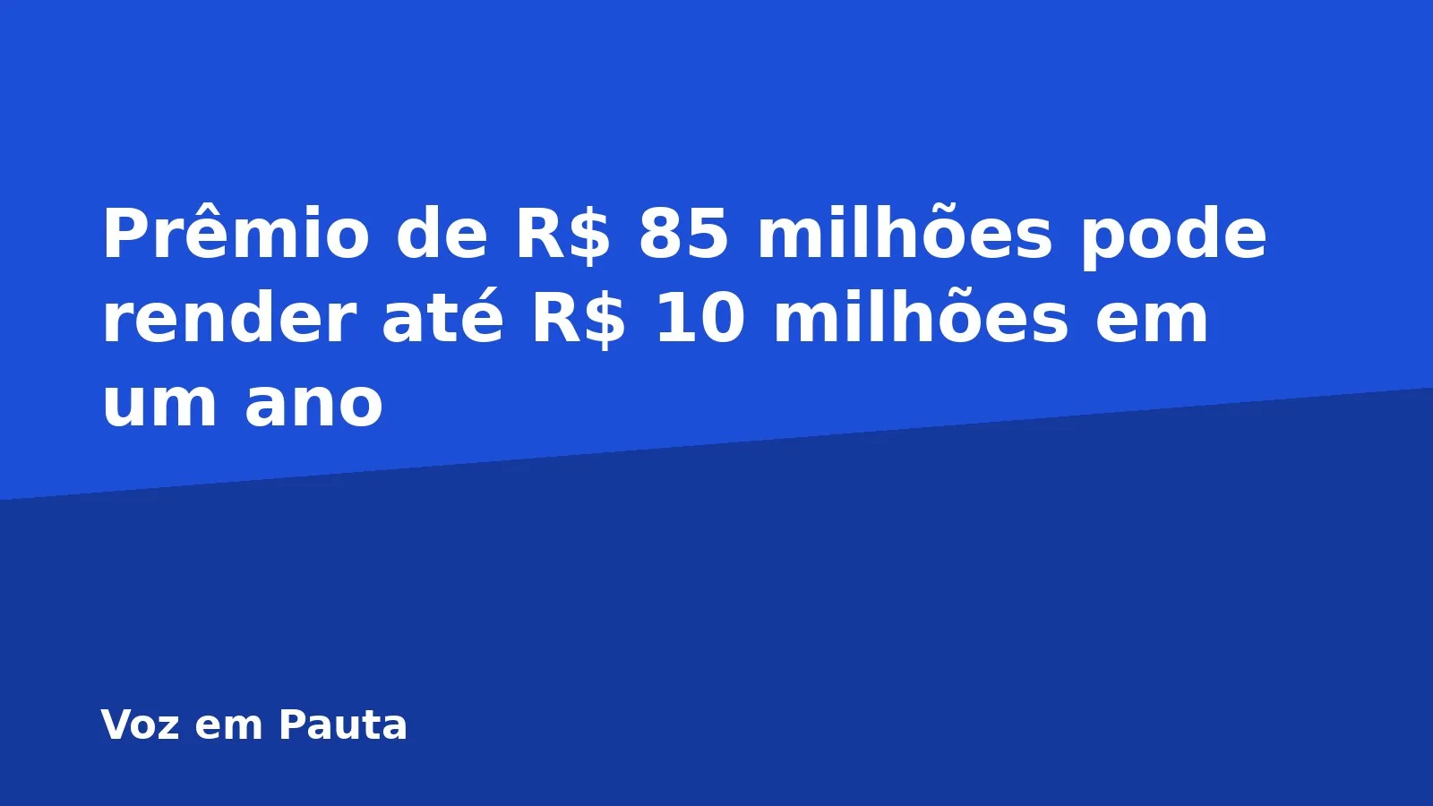 Prêmio de R$ 85 milhões pode render até R$ 10 milhões em um ano