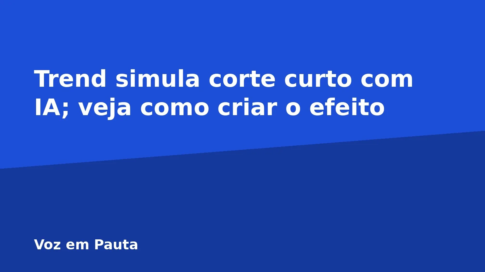 Trend simula corte curto com IA; veja como criar o efeito