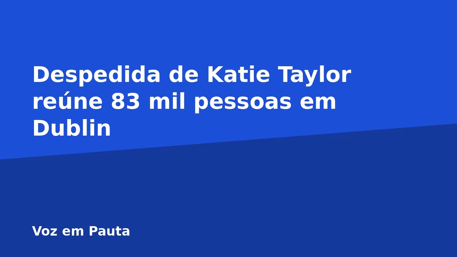 Despedida de Katie Taylor reúne 83 mil pessoas em Dublin