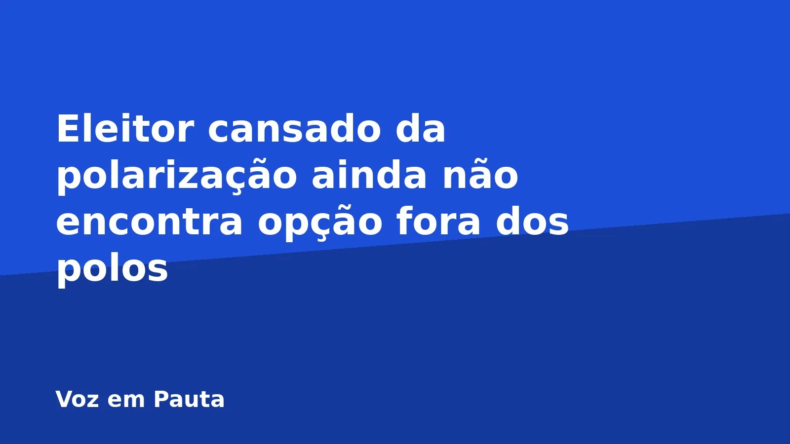 Eleitor cansado da polarização ainda não encontra opção fora dos polos