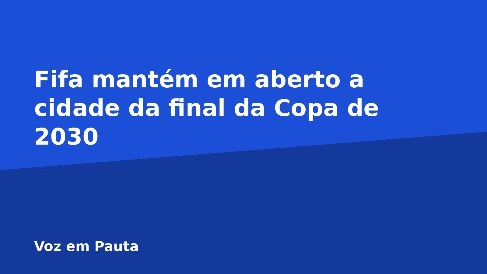 Fifa mantém em aberto a cidade da final da Copa de 2030