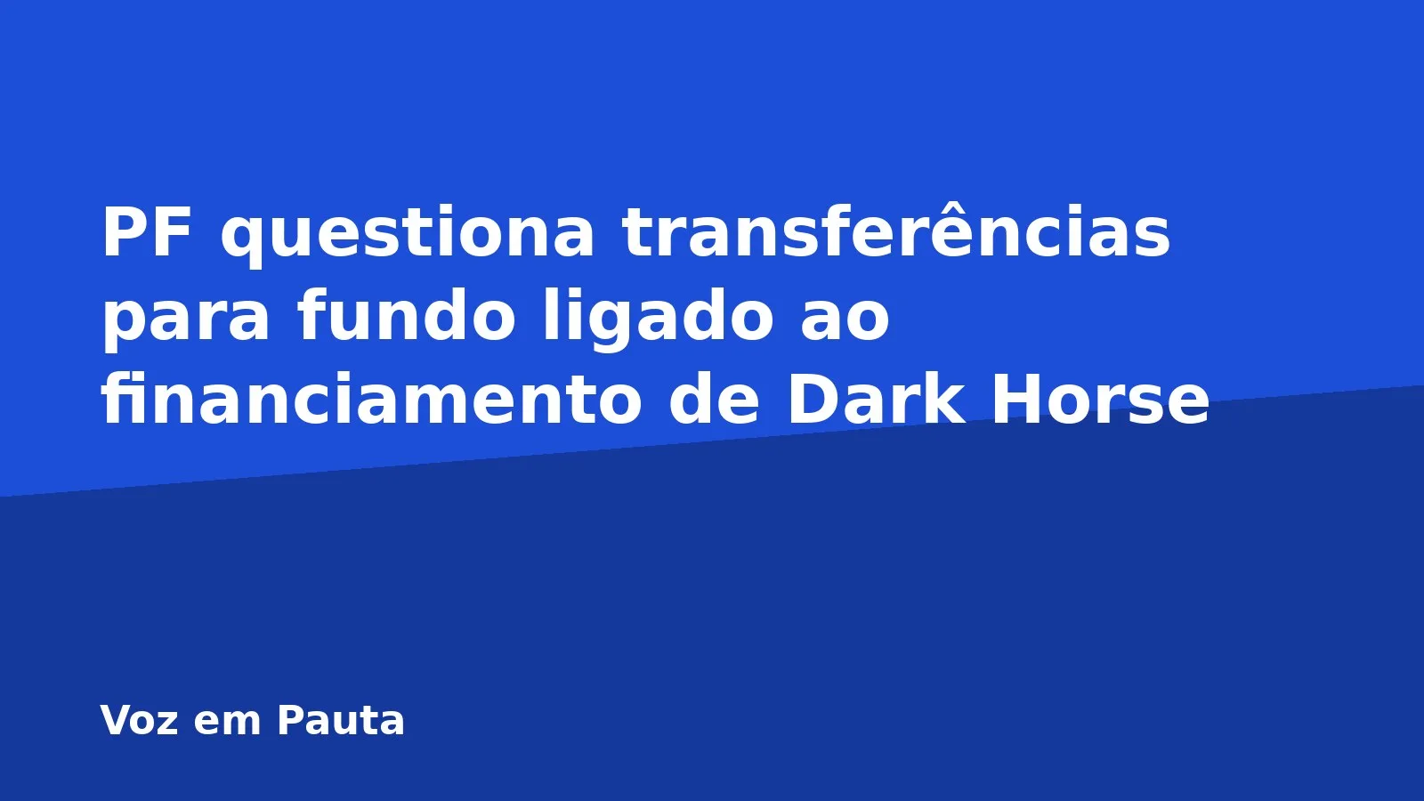 PF questiona transferências para fundo ligado ao financiamento de Dark Horse
